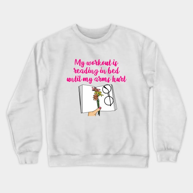 My Workout Is Reading In Bed Until My Arms Hurt Crewneck Sweatshirt by Lizzamour